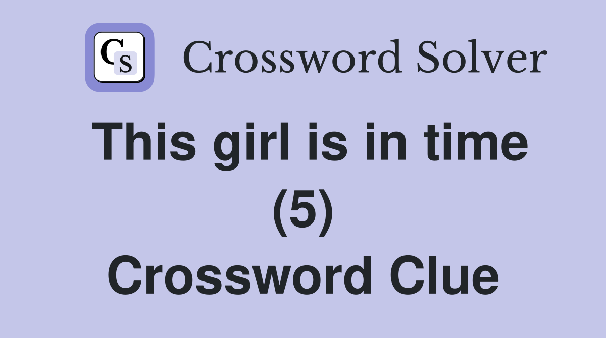 This girl is in time (5) Crossword Clue