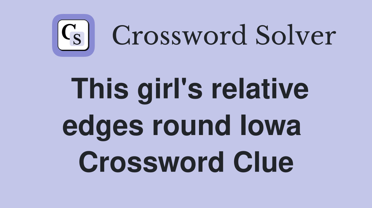 This girl's relative edges round Iowa  Crossword Clue