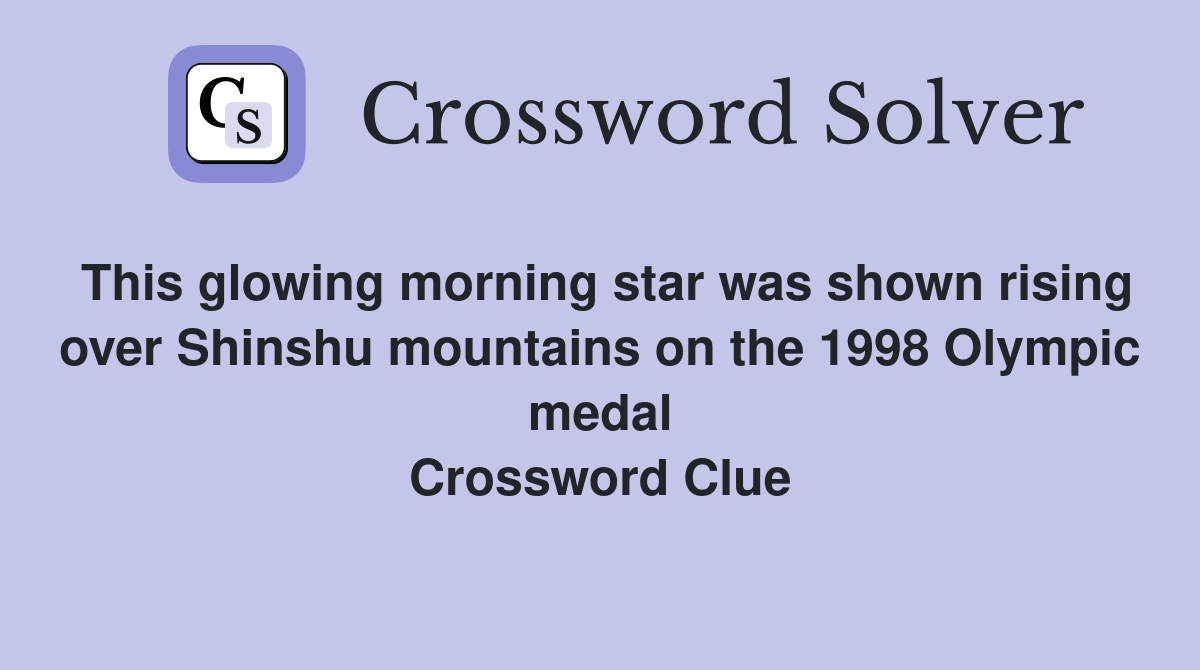 This glowing morning star was shown rising over Shinshu mountains on the 1998 Olympic medal Crossword Clue