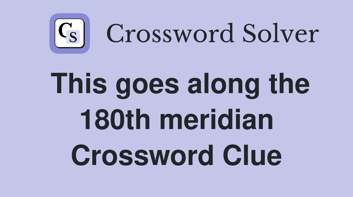 This goes along the 180th meridian Crossword Clue