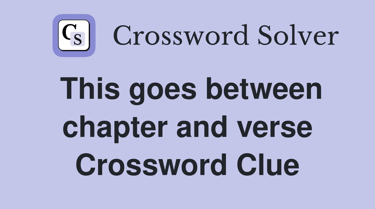 This goes between chapter and verse Crossword Clue