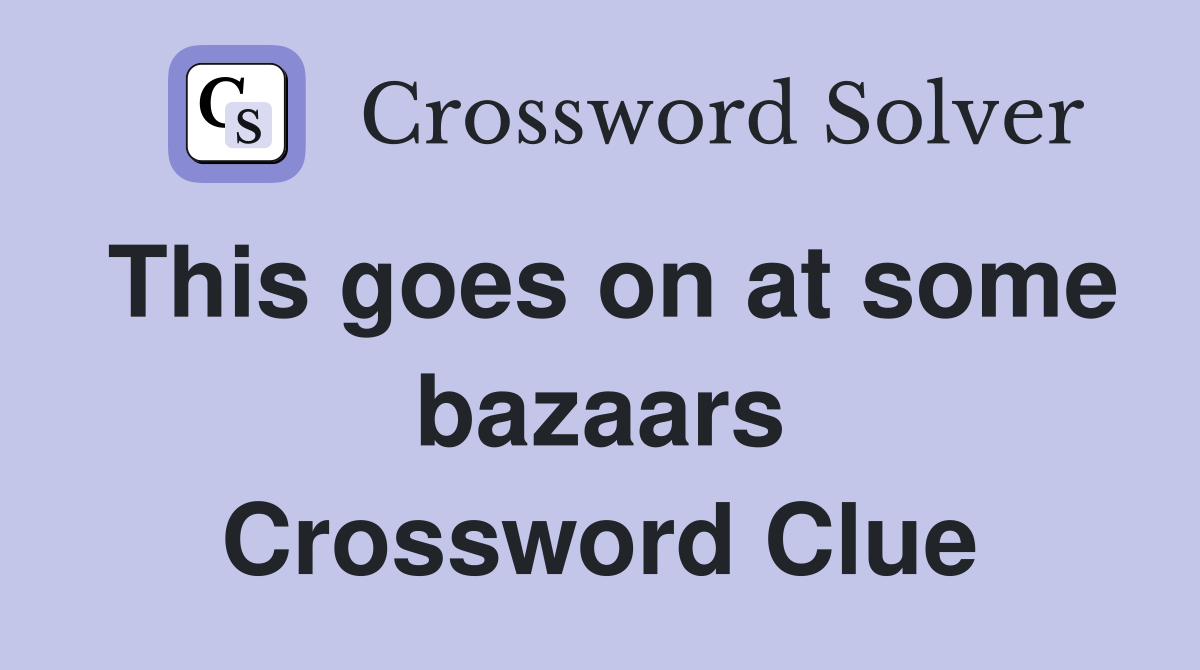 This goes on at some bazaars Crossword Clue