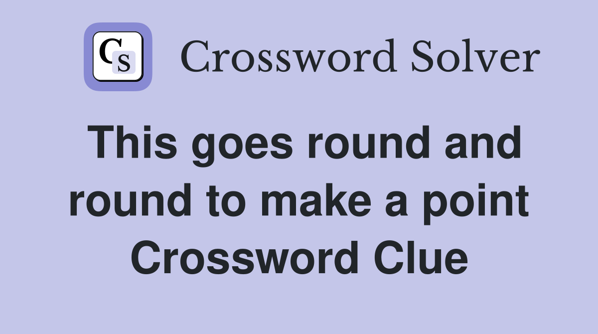 This goes round and round to make a point Crossword Clue