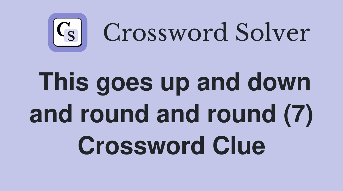 This goes up and down and round and round (7) Crossword Clue