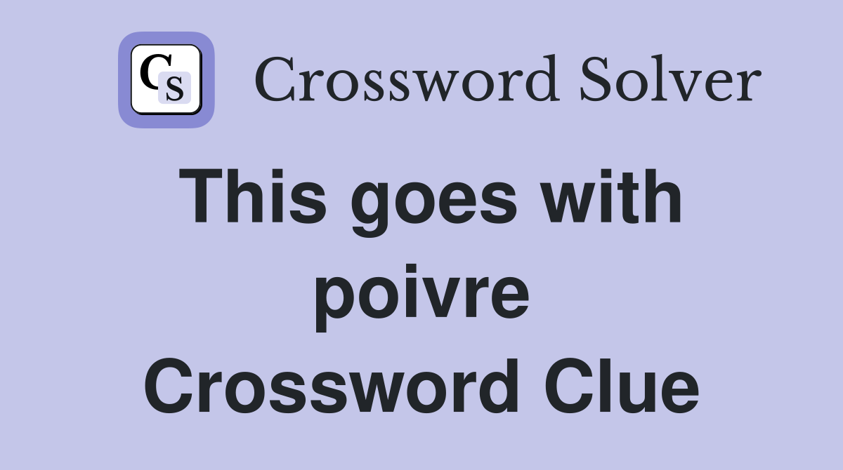 This goes with poivre Crossword Clue
