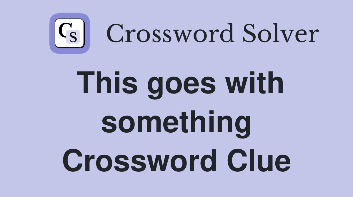 This goes with something Crossword Clue