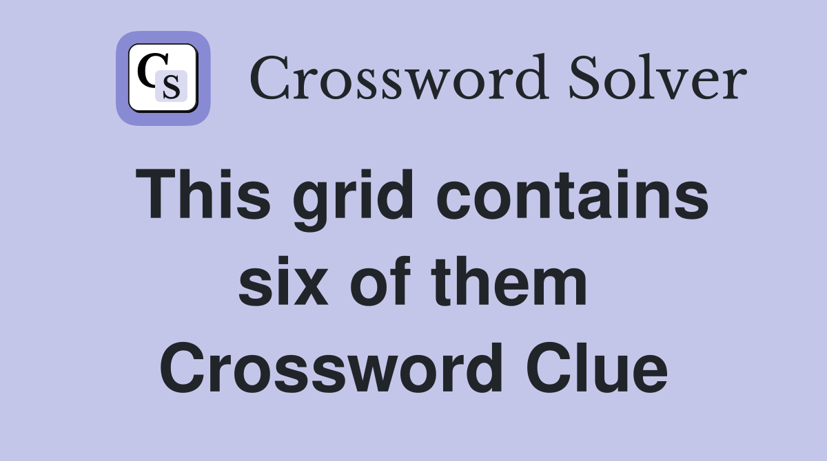 This grid contains six of them Crossword Clue