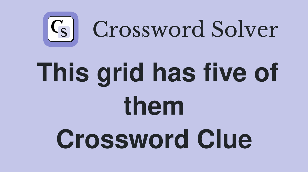 This grid has five of them Crossword Clue