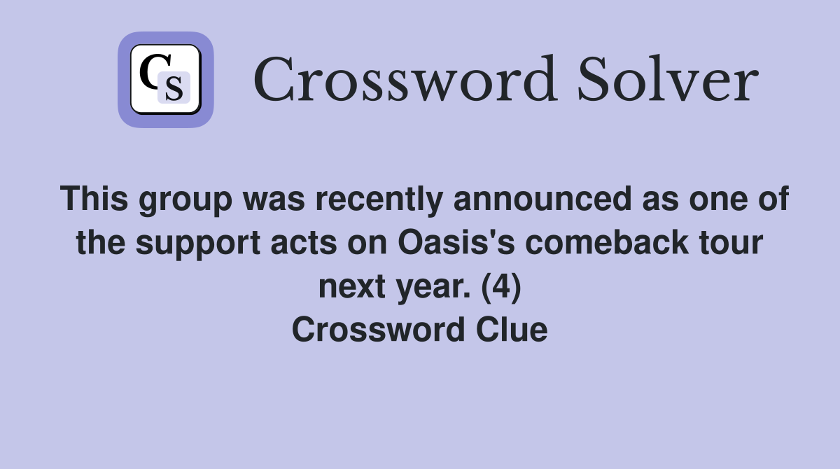 This group was recently announced as one of the support acts on Oasis's comeback tour next year. (4) Crossword Clue