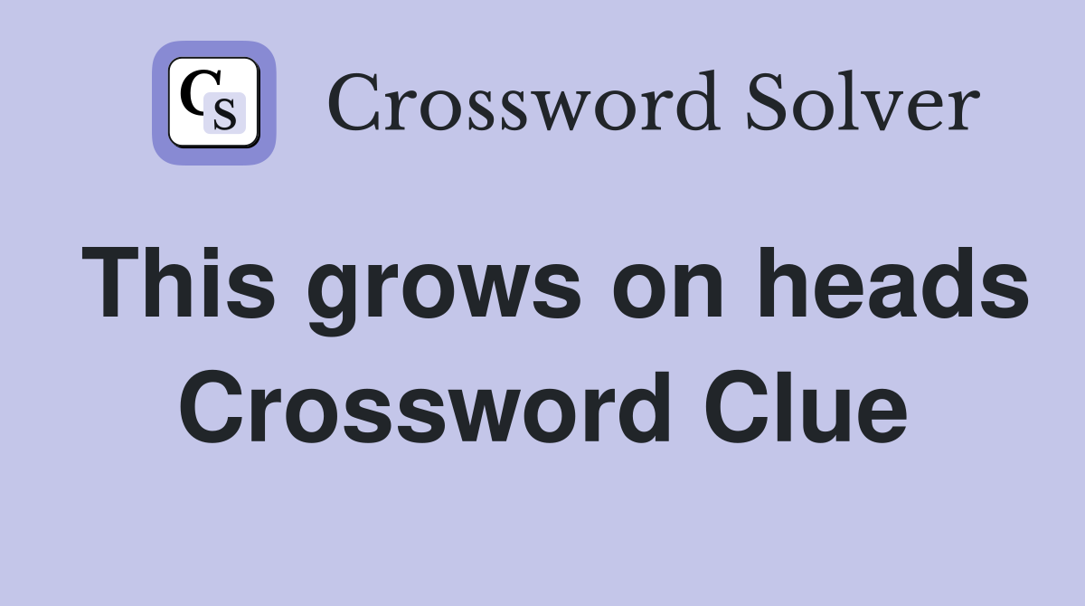 This grows on heads Crossword Clue