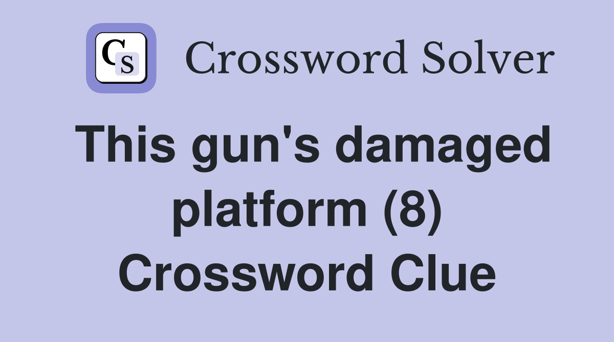 This gun's damaged platform (8) Crossword Clue
