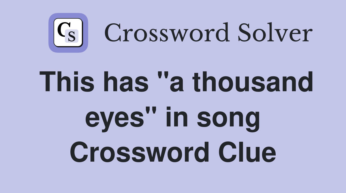 This has "a thousand eyes" in song Crossword Clue