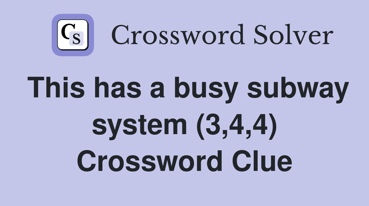 This has a busy subway system (3,4,4) Crossword Clue
