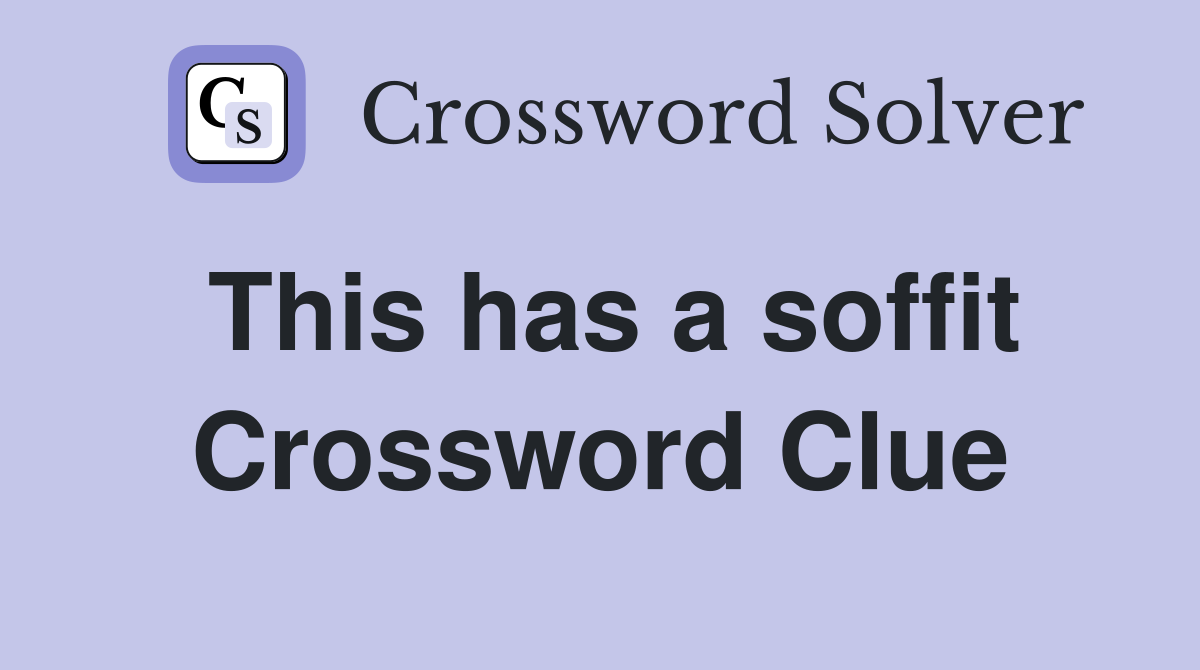 This has a soffit Crossword Clue