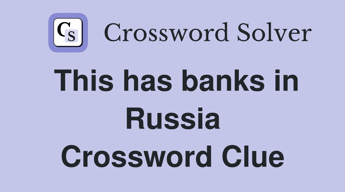 This has banks in Russia Crossword Clue