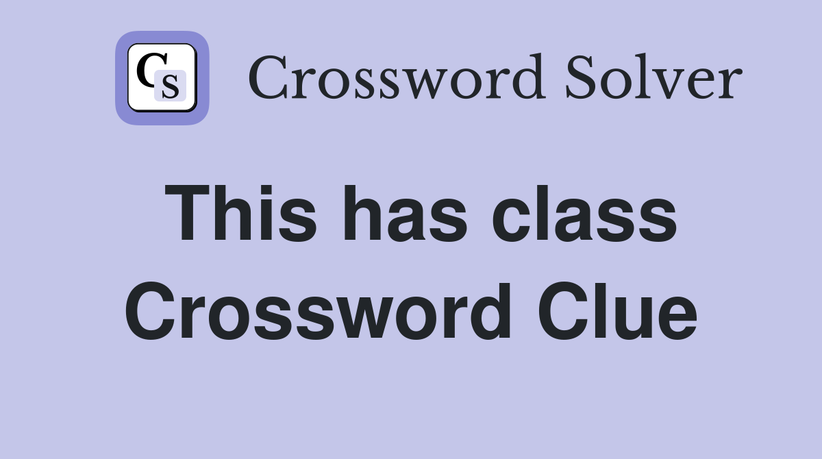 This has class Crossword Clue