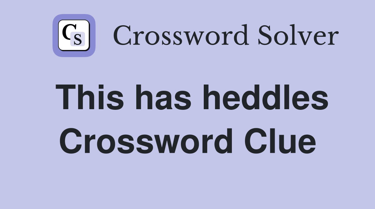This has heddles Crossword Clue