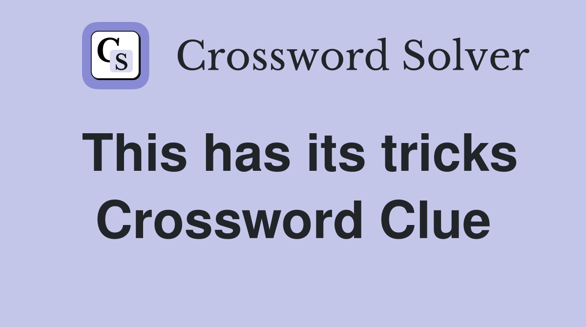 This has its tricks Crossword Clue