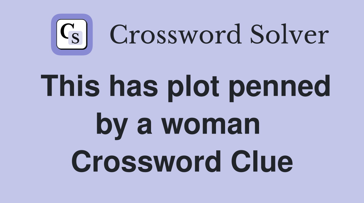 This has plot penned by a woman  Crossword Clue