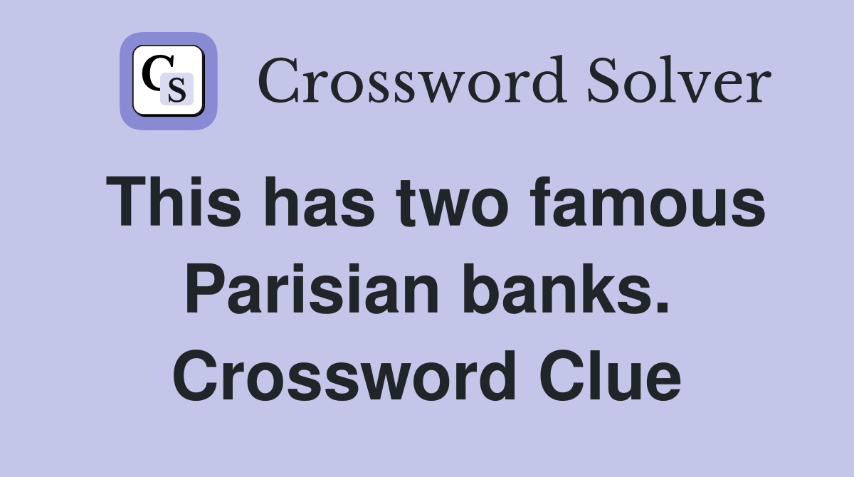 This has two famous Parisian banks. Crossword Clue
