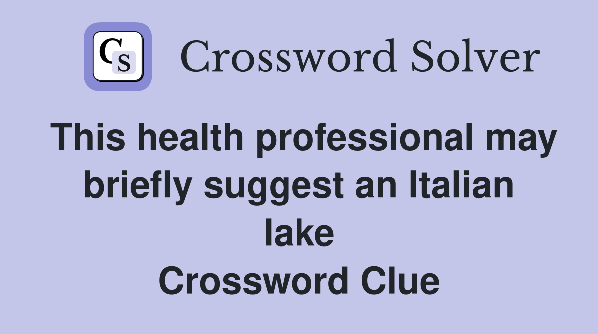 This health professional may briefly suggest an Italian lake Crossword Clue