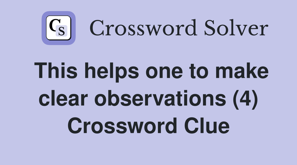 This helps one to make clear observations (4) Crossword Clue