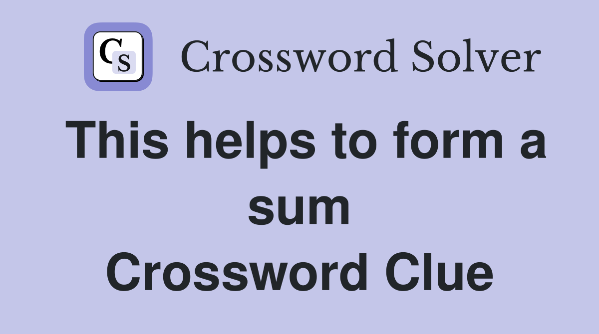 This helps to form a sum Crossword Clue