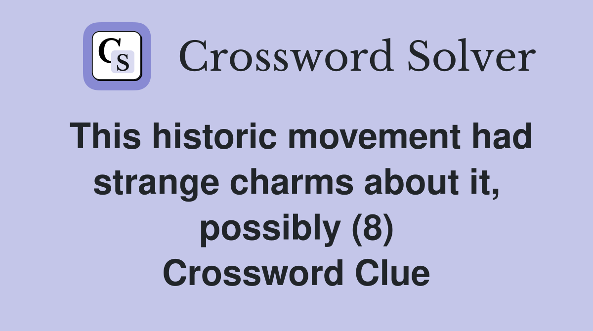 This historic movement had strange charms about it, possibly (8) Crossword Clue
