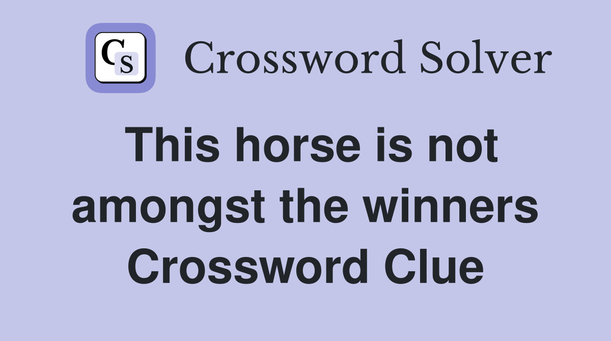 This horse is not amongst the winners Crossword Clue