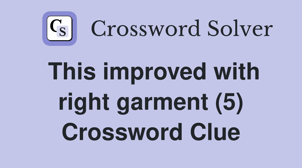 This improved with right garment (5) Crossword Clue