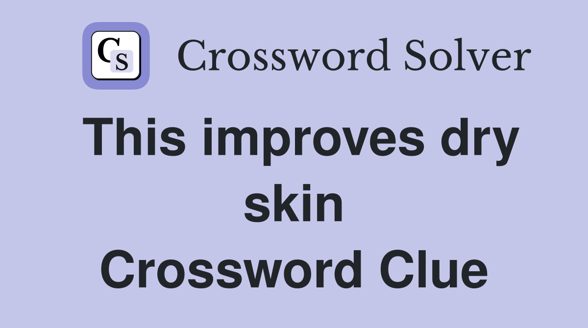 This improves dry skin Crossword Clue