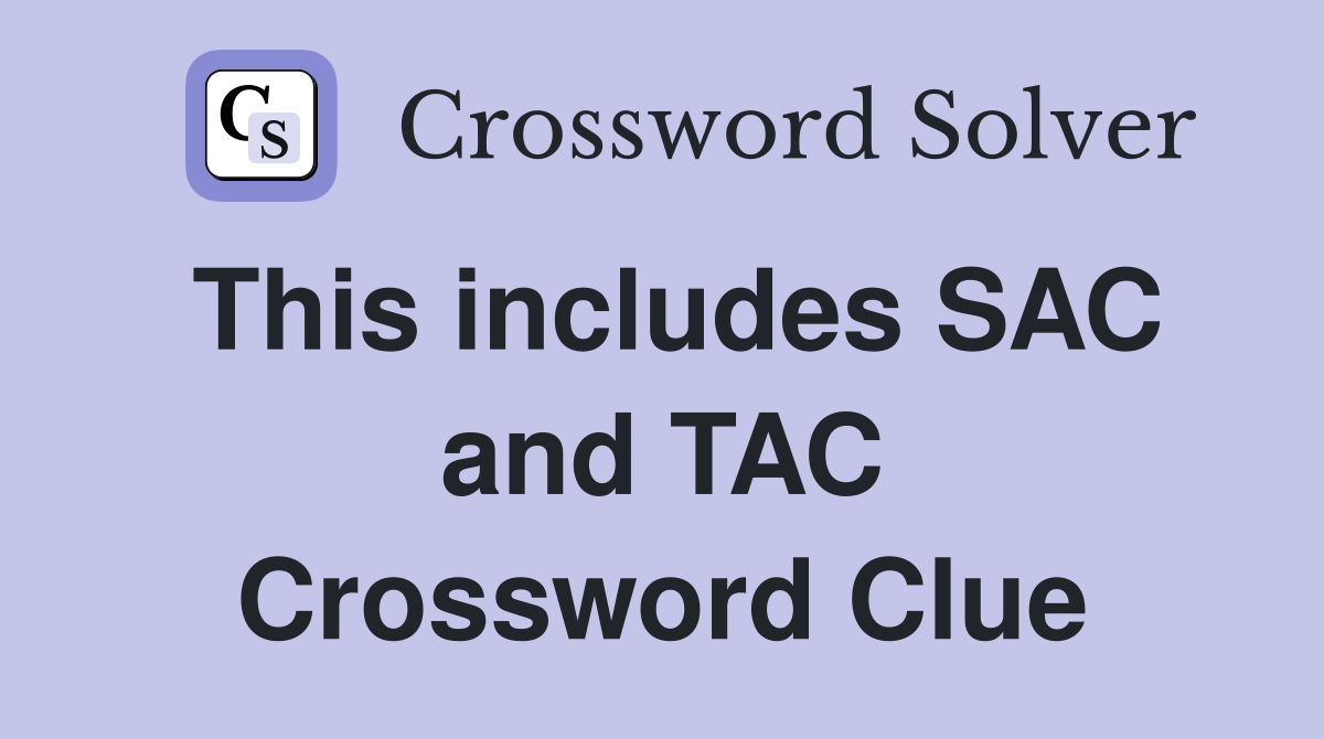 This includes SAC and TAC Crossword Clue