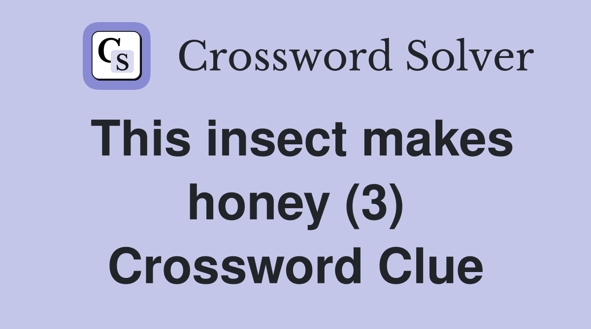 This insect makes honey (3) Crossword Clue