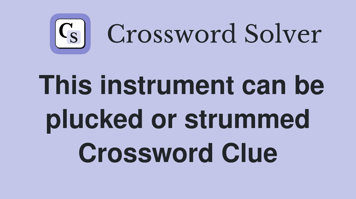 This instrument can be plucked or strummed Crossword Clue