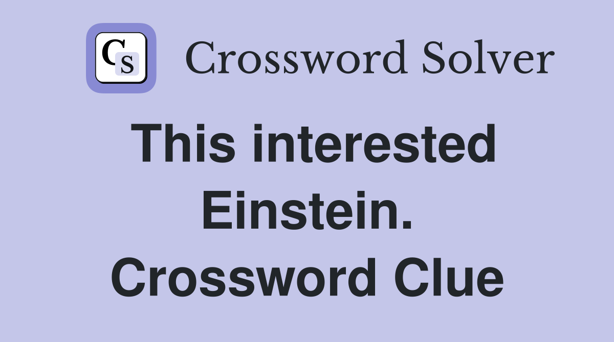 This interested Einstein. Crossword Clue