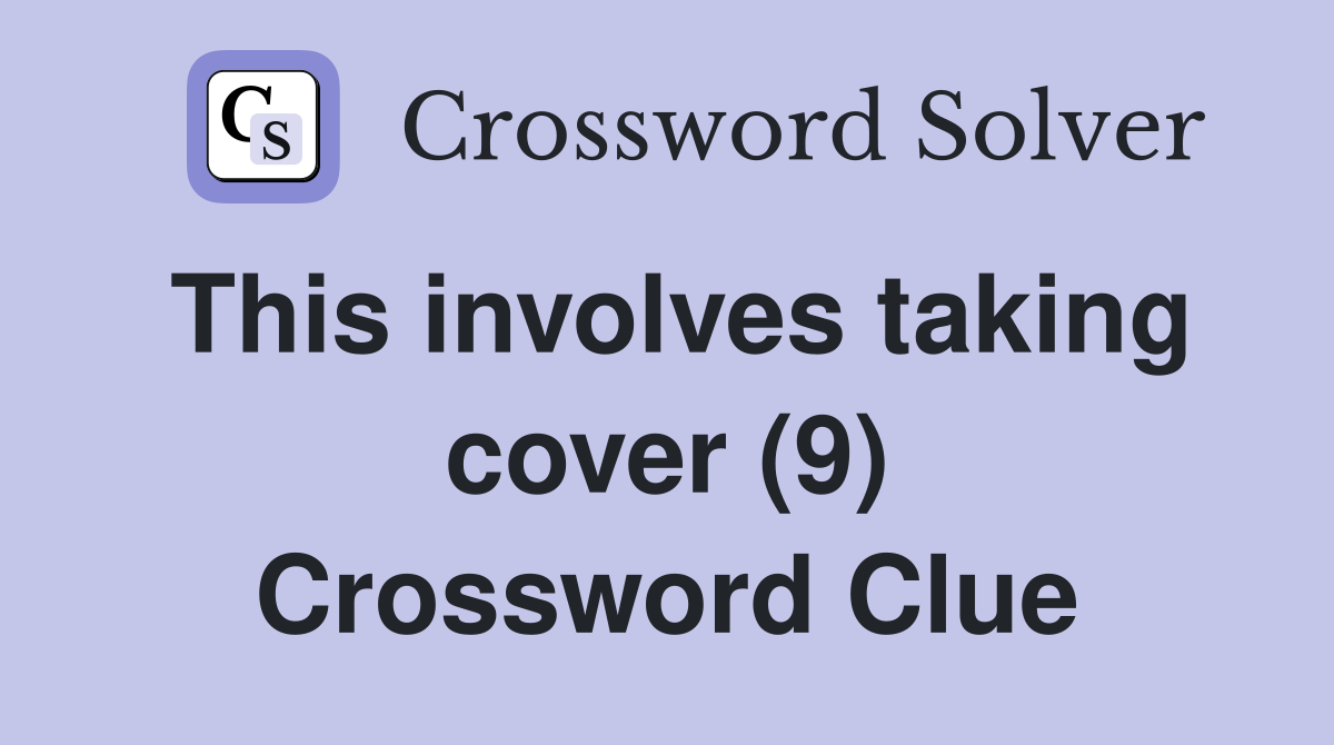 This involves taking cover (9) Crossword Clue