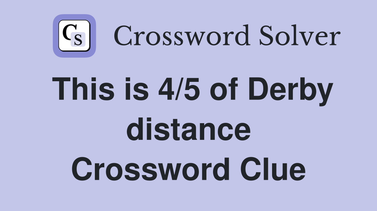This is 4/5 of Derby distance Crossword Clue