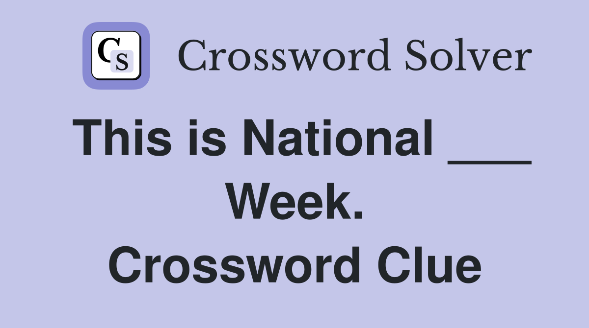 This is National ___ Week. Crossword Clue