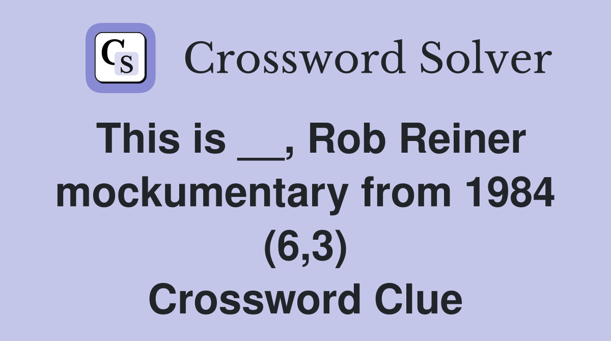 This is Rob Reiner mockumentary from 1984 (6 3) Crossword Clue