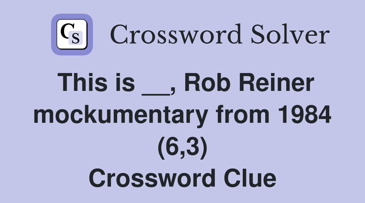 This is __, Rob Reiner mockumentary from 1984 (6,3) Crossword Clue