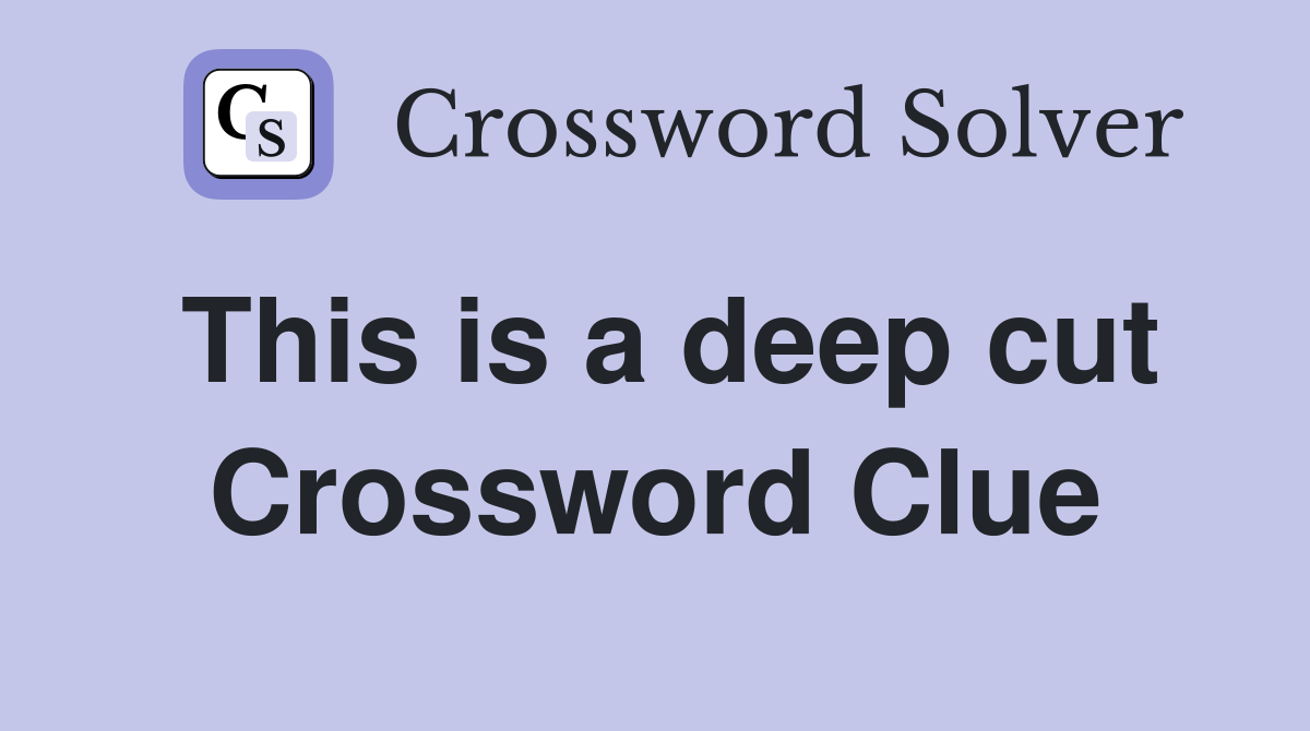 This is a deep cut Crossword Clue