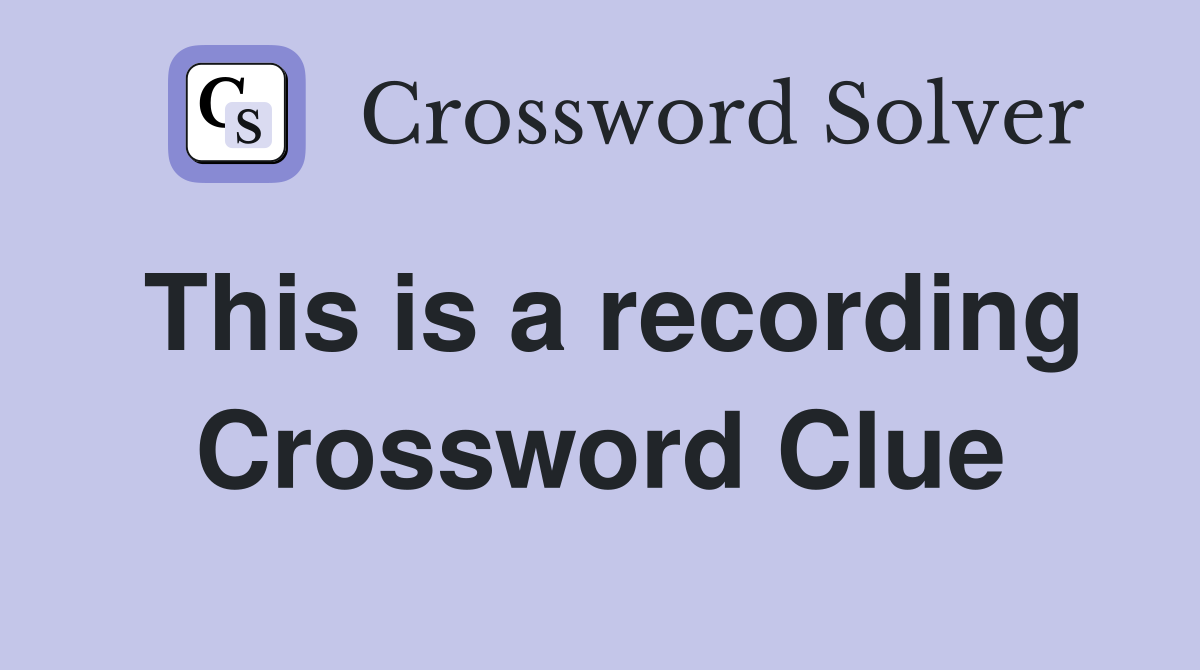 This is a recording Crossword Clue