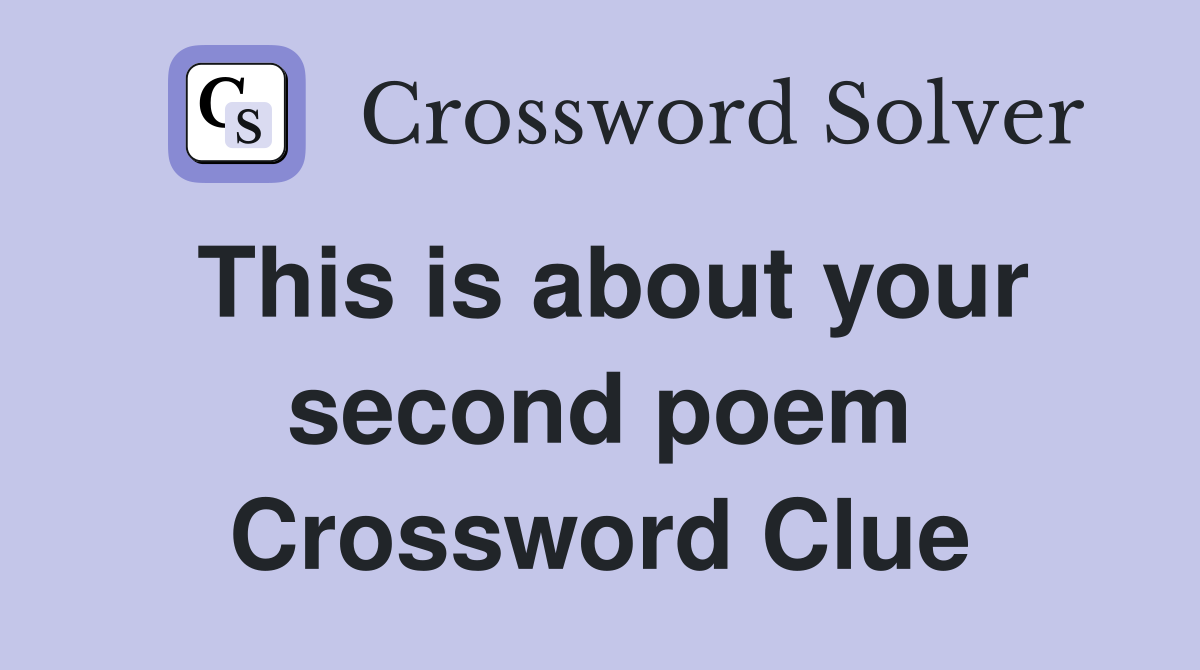 This is about your second poem Crossword Clue