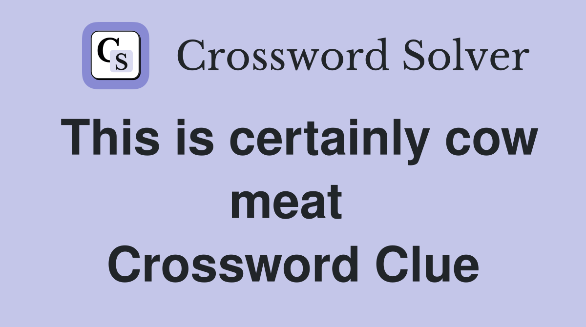 This is certainly cow meat  Crossword Clue