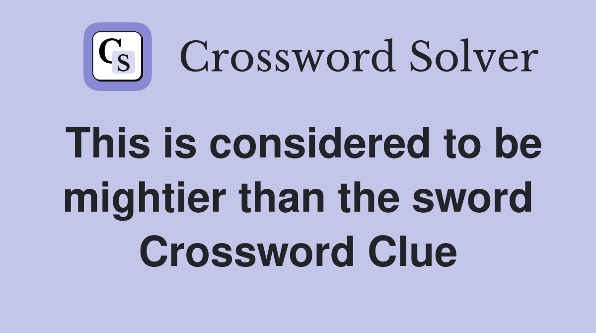 This is considered to be mightier than the sword Crossword Clue
