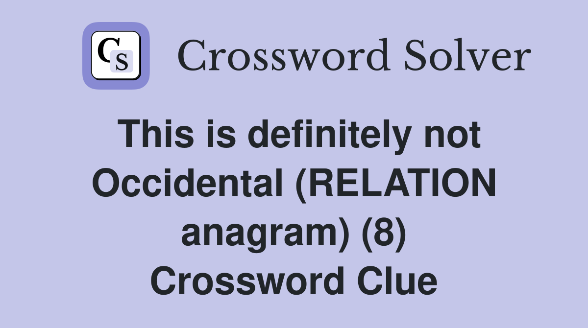 This is definitely not Occidental (RELATION anagram) (8) Crossword Clue