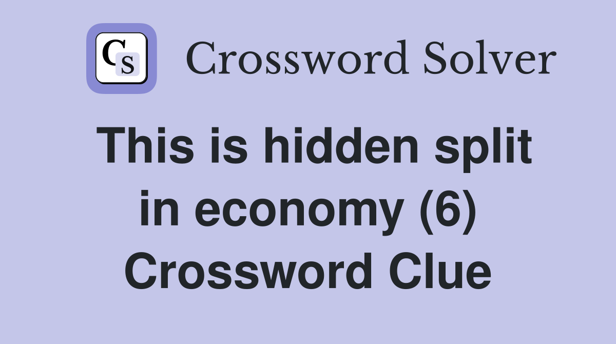 This is hidden split in economy (6) Crossword Clue
