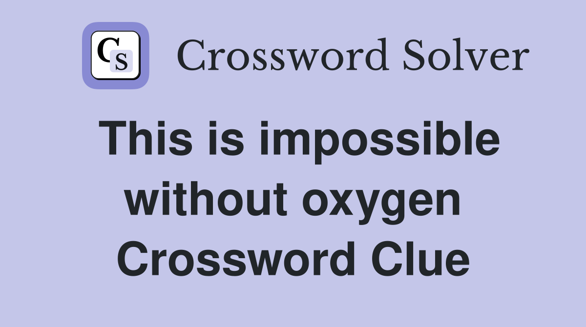 This is impossible without oxygen Crossword Clue