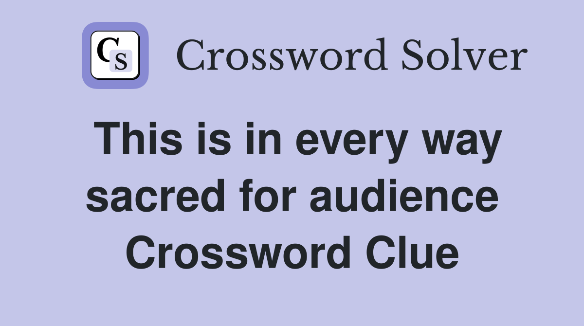This is in every way sacred for audience Crossword Clue