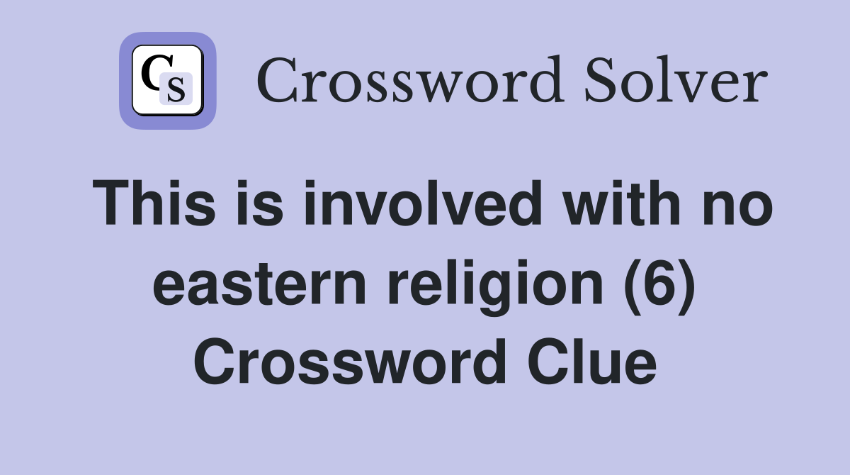 This is involved with no eastern religion (6) Crossword Clue